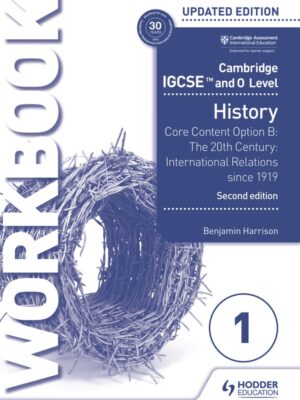 Cambridge IGCSE™ and O Level History Workbook 1 Core Content Option B: The 20th Century: International Relations since 1919 Second Edition (2023)