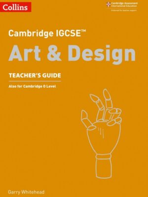Cambridge IGCSE Art & Design Teacher's Guide (2018)