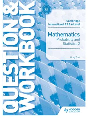 Cambridge International AS & A Level Mathematics Probability and Statistics 2 Question & Workbook (2019)