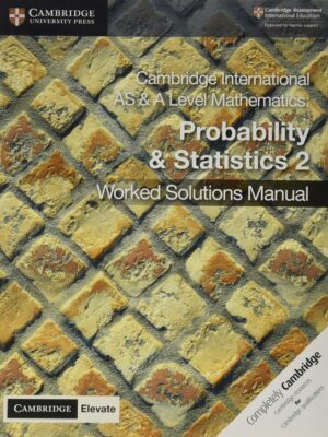 Cambridge International AS & A Level Mathematics: Probability & Statistics 2 Worked Solutions Manual