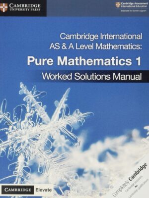Cambridge International AS & A Level Mathematics: Pure Mathematics 1 Worked Solutions Manual