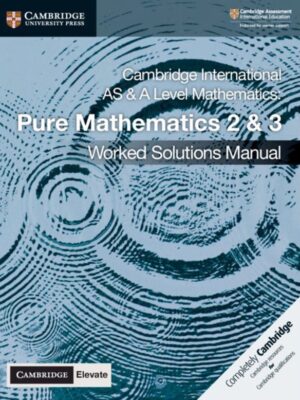 Cambridge International AS & A Level Mathematics: Pure Mathematics 2 & 3 Worked Solutions Manual