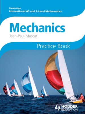 Cambridge International AS and A Level Mathematics: Mechanics Practice Book (2014)