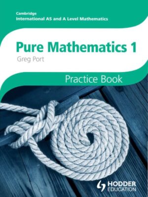 Cambridge International AS and A Level Mathematics: Pure Mathematics 1 Practice Book (2013)