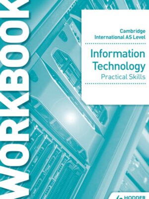 Cambridge International AS Level Information Technology Practical Skills Workbook (2022)