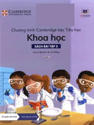 Chương trình Cambridge bậc Tiểu học: Khoa học - Sách bài tập 5 - Quyển 1 (2022)
