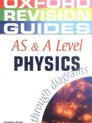 Oxford Revision Guides: AS & A Level Physics through diagrams (Second Edition) (2001)